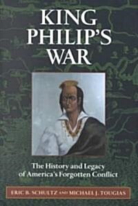 King Philips War: The History and Legacy of Americas Forgotten Conflict (Paperback)