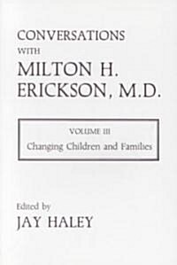 Conversations with Milton H. Erickson, Volume III: Changing Children and Families (Norton Professional Books) (Paperback)