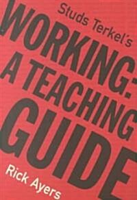 Studs Terkels Working: A Teaching Guide (Paperback)
