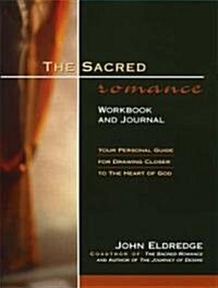 The Sacred Romance Workbook and Journal: Your Personal Guide for Drawing Closer to the Heart of God (Paperback)