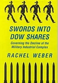 Swords Into Dow Shares: Governing the Decline of the Military- Industrial Complex (Paperback)