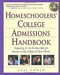 Homeschoolers College Admissions Handbook: Preparing 12- To 18-Year-Olds for Success in the College of Their Choice (Paperback)
