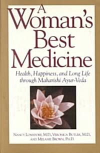 A Womans Best Medicine: Health, Happiness, and Long Life Through Maharishi Ayur-Veda (Paperback, Revised)