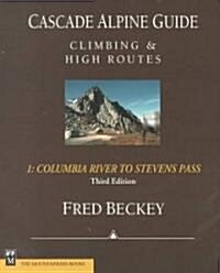 Cascade Alpine Guide: Columbia River to Stevens Pass: Climbing & High Routes (Paperback, 3)