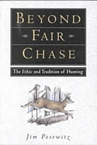 Beyond Fair Chase: The Ethic and Tradition of Hunting (Paperback)