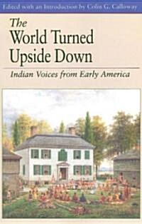 The World Turned Upside Down: Indian Voices from Early America (Paperback, 6)