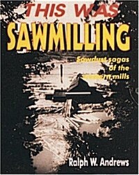 This Was Sawmilling (Paperback)