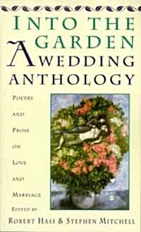 Into the Garden: A Wedding Anthology: Poetry and Prose on Love and Marriage (Paperback)