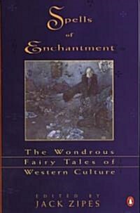 Spells of Enchantment : The Wondrous Fairy Tales of Western Culture (Paperback)