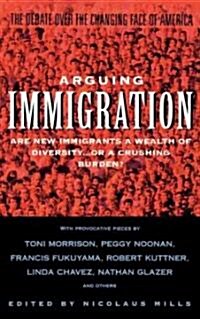 Arguing Immigration: The Controversy and Crisis Over the Future of Immigration in America (Paperback)