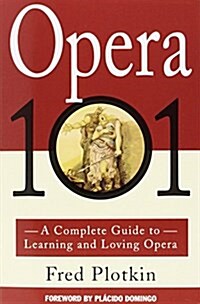 [중고] Opera 101: A Complete Guide to Learning and Loving Opera (Paperback)