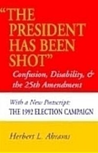 the President Has Been Shot: Confusion, Disability, and the 25th Amendment (Paperback)
