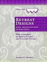 Retreat Designs and Meditation Exercises : With Guidelines for Retreat Leaders and Covenant Groups (Paperback)