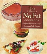 The ( Almost ) No Fat Cookbook: Everyday Vegetarian Recipes (Paperback)