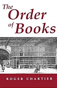 The Order of Books: Readers, Authors, and Libraries in Europe Between the Fourteenth and Eighteenth Centuries (Paperback, Twenty-Third an)