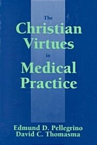 The Christian Virtues in Medical Practice (Hardcover)