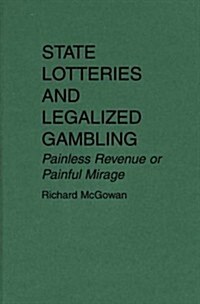 State Lotteries and Legalized Gambling: Painless Revenue or Painful Mirage (Hardcover)