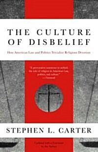 The Culture of Disbelief: How American Law and Politics Trivialize Religious Devotion (Paperback)