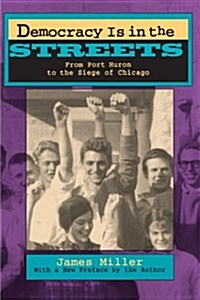 Democracy Is in the Streets: From Port Huron to the Siege of Chicago, with a New Preface by the Author (Paperback)