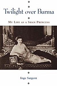 Twilight Over Burma: My Life as a Shan Princess (Paperback)