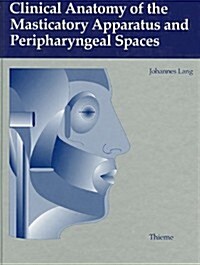 Clinical Anatomy of the Masticatory Apparatus and the Peripharyngeal Spaces (Hardcover)