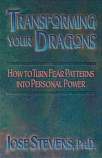 Transforming Your Dragons: How to Turn Fear Patterns Into Personal Power (Paperback, Original)