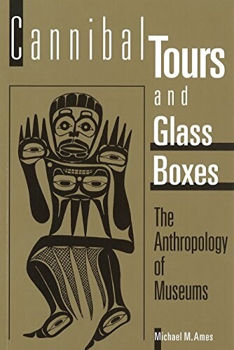 Cannibal Tours and Glass Boxes: The Anthropology of Museums (Paperback, 2)
