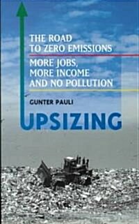 UpSizing : The Road to Zero Emissions: More Jobs, More Income and No Pollution (Paperback)