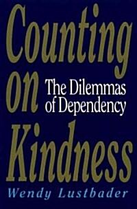 Counting on Kindness: The Dilemmas of Dependency (Paperback)