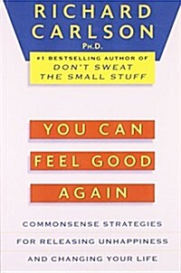 You Can Feel Good Again: Common-Sense Strategies for Releasing Unhappiness and Changing Your Life (Paperback)