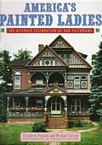 Americas Painted Ladies: The Ultimate Celebration of Our Victorians (Paperback)