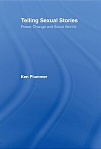 Telling Sexual Stories : Power, Change and Social Worlds (Paperback)