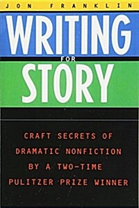 Writing for Story: Craft Secrets of Dramatic Nonfiction (Paperback)
