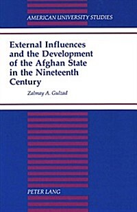 External Influences and the Development of the Afghan State in the Nineteenth Century (Hardcover)