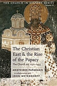 The Christian East and the Rise of the Papacy (Paperback)