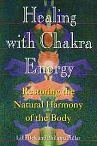 Healing with Chakra Energy: Restoring the Natural Harmony of the Body (Paperback, Original)