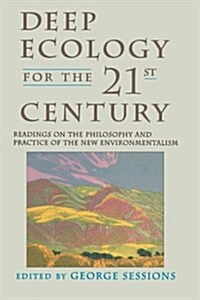 Deep Ecology for the Twenty-First Century: Readings on the Philosophy and Practice of the New Environmentalism (Paperback)