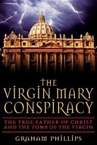 The Virgin Mary Conspiracy: The True Father of Christ and the Tomb of the Virgin (Paperback, Revised)