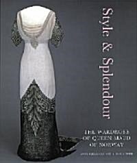 Style and Splendour : The Wardrobe of Queen Maud of Norway 1896-1938 (Hardcover)