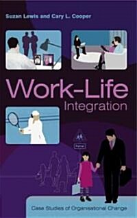 Work Life Integration : Case Studies of Organisational Change (Hardcover)