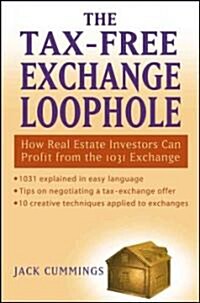 The Tax-Free Exchange Loophole: How Real Estate Investors Can Profit from the 1031 Exchange (Hardcover)