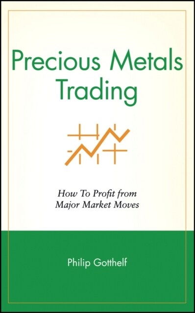 Precious Metals Trading: How to Profit from Major Market Moves (Hardcover)