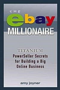 The Ebay Millionaire: Titanium Powerseller Secrets for Building a Big Online Business (Hardcover)