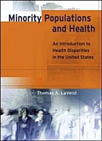 Minority Populations and Health: An Introduction to Health Disparities in the United States (Hardcover, New)