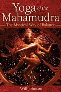 Yoga of the Mahamudra: The Mystical Way of Balance (Paperback)