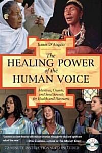 The Healing Power of the Human Voice: Mantras, Chants, and Seed Sounds for Health and Harmony [With CD] (Paperback)