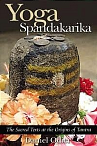 Yoga Spandakarika: The Sacred Texts at the Origins of Tantra (Paperback)