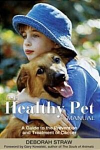 The Healthy Pet Manual: A Guide to the Prevention and Treatment of Cancer (Paperback)
