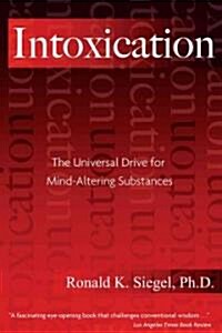 Intoxication: The Universal Drive for Mind-Altering Substances (Paperback, 3)