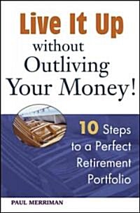 Live It Up Without Outliving Your Money! (Hardcover)